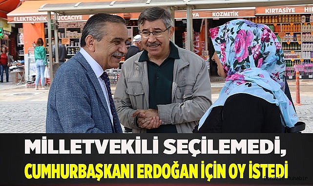 Milletvekili seçilemedi, Cumhurbaşkanı Erdoğan için oy istedi