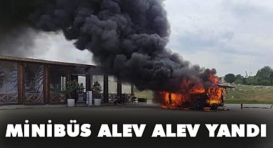 Minibüs alev alev yandı