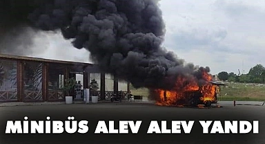 Minibüs alev alev yandı