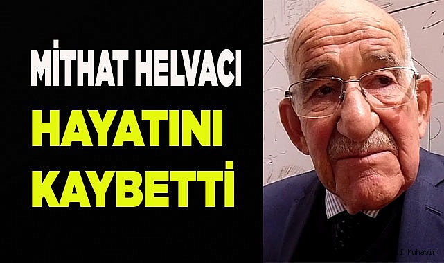 Mithat Helvacı hayatını kaybetti