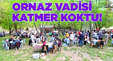 Ornaz Vadisi buram buram katmer koktu!
