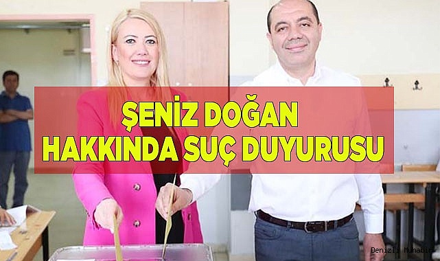 ŞENİZ DOĞAN HAKKINDA SUÇ DUYURUSU