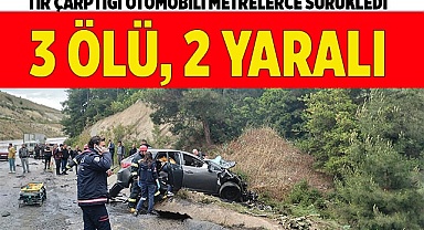 Tır çarptığı otomobili metrelerce sürükledi: 3 ölü, 2 yaralı