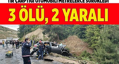 Tır çarptığı otomobili metrelerce sürükledi: 3 ölü, 2 yaralı