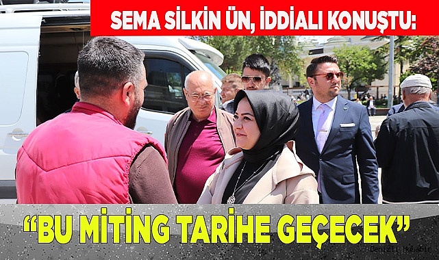 Ün: “Bu miting tarihe geçecek”
