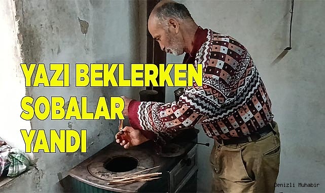 Yaza sayılı günler kala sobalar yeniden ateşlendi