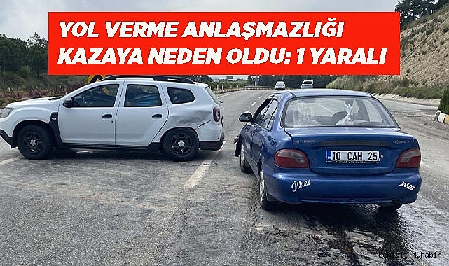 Yol verme anlaşmazlığı kazaya neden oldu: 1 yaralı