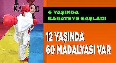 6 yaşında karateye başladı, 12 yaşında 60 madalyası var