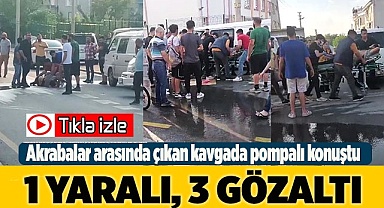 Akrabalar arasında çıkan kavgada pompalı konuştu: 1 yaralı, 3 gözaltı