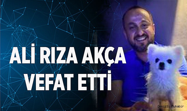 Ali Rıza Akça vefat etti