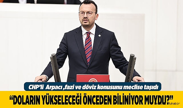 Arpacı, döviz ve faiz artışını meclis gündemine taşıdı