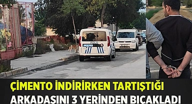 Çimento indirirken tartıştığı arkadaşını 3 yerinden bıçakladı