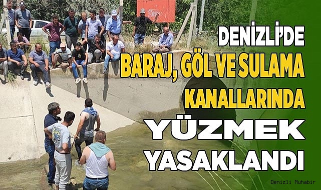 Denizli’de baraj, göl ve sulama kanallarında yüzmek yasaklandı