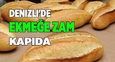 Denizli'de ekmeğe zam kapıda