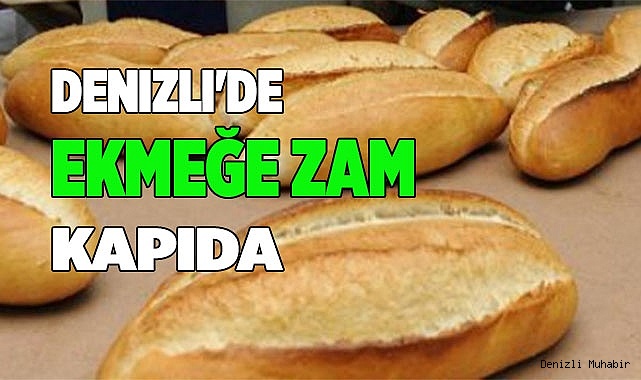 Denizli'de ekmeğe zam kapıda