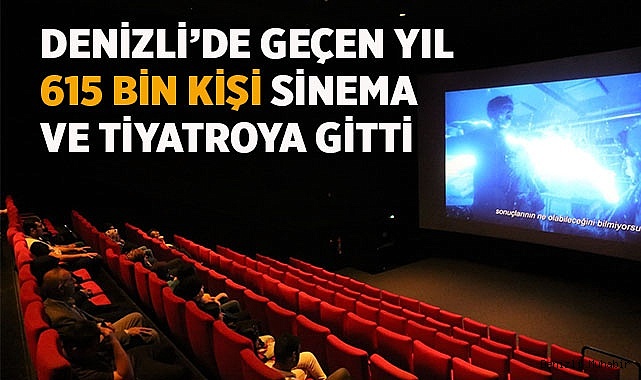Denizli’de geçen yıl 615 bin kişi sinema ve tiyatroya gitti