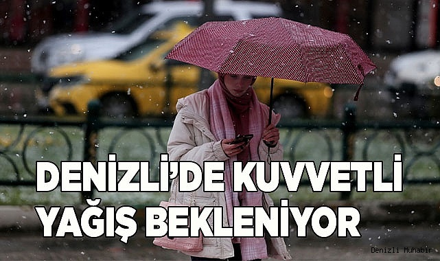 Denizli’de kuvvetli yağış bekleniyor