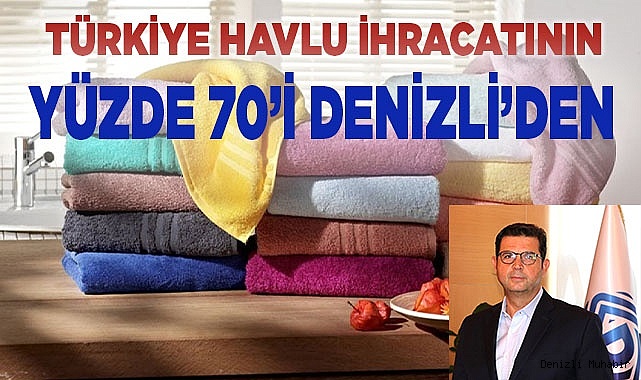 Denizli dünya havlu ihracatından yüzde 7 pay alıyor