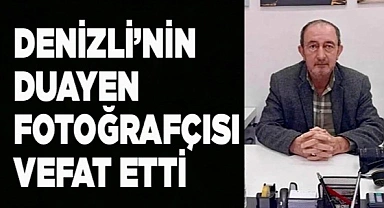Denizli’nin duayen fotoğrafçısı vefat etti