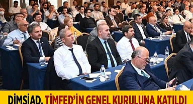 DİMSİAD, TİMFED’İN GENEL KURULUNA KATILDI