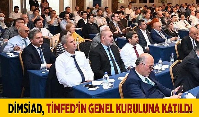 DİMSİAD, TİMFED’İN GENEL KURULUNA KATILDI