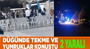 Düğünde tekme ve yumruklar konuştu; 2 yaralı