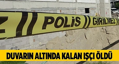 Duvarın altında kalan işçi öldü