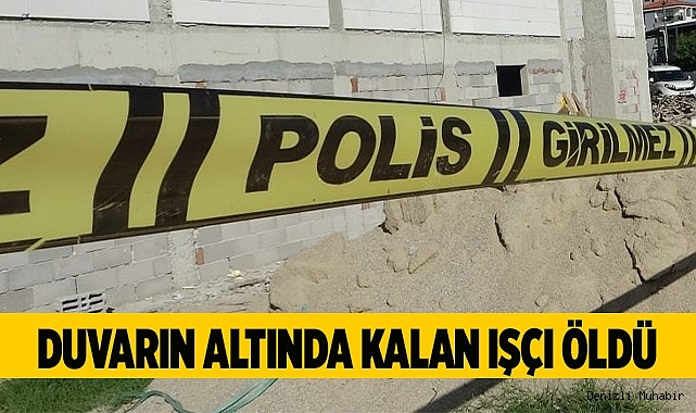 Duvarın altında kalan işçi öldü