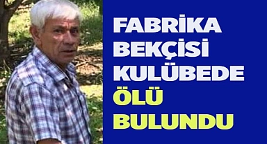 Fabrika bekçisi ölü bulundu
