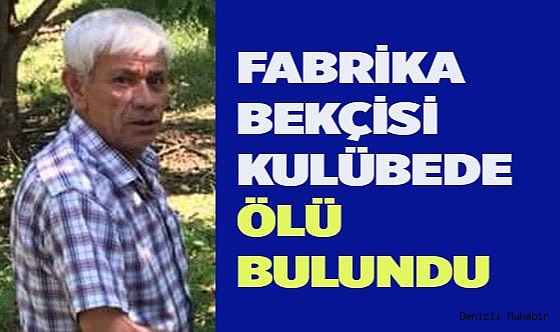 Fabrika bekçisi ölü bulundu