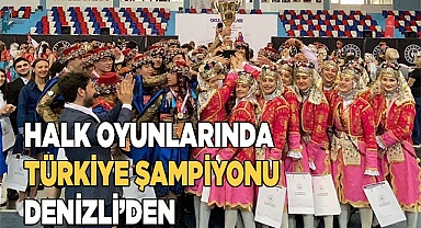 HALK OYUNLARINDA TÜRKİYE ŞAMPİYONU DENİZLİ’DEN