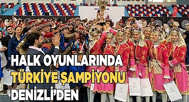 HALK OYUNLARINDA TÜRKİYE ŞAMPİYONU DENİZLİ’DEN