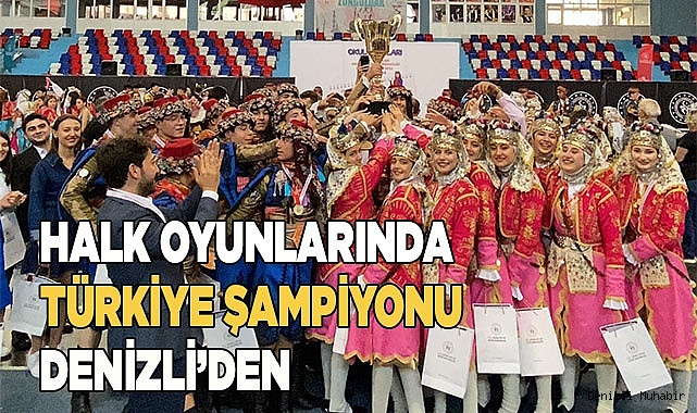 HALK OYUNLARINDA TÜRKİYE ŞAMPİYONU DENİZLİ’DEN