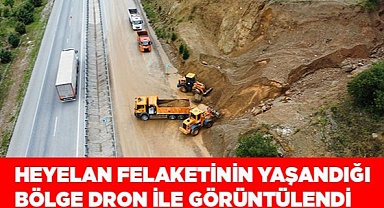 Heyelan felaketinin yaşandığı bölge dron ile görüntülendi