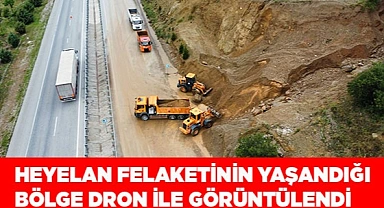Heyelan felaketinin yaşandığı bölge dron ile görüntülendi