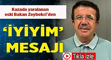 Kazada yaralanan eski Bakan Zeybekci'den iyiyim mesajı