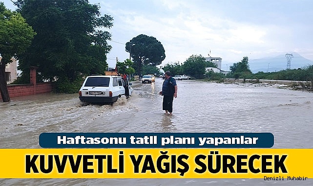 Kuvvetli yağışlar hafta sonu etkisini sürdürecek