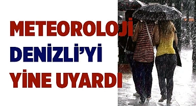 Meteoroloji Denizli’yi yine uyardı
