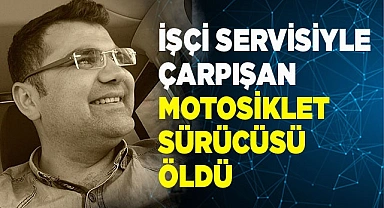 Minibüsle çarpışan motosikletin sürücüsü kurtarılamadı