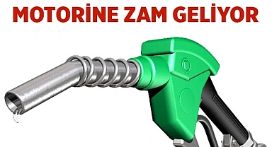 Motorine zam geliyor