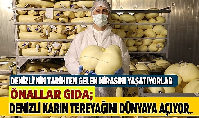 ÖNALLAR GIDA; DENİZLİ KARIN TEREYAĞINI DÜNYAYA AÇIYOR