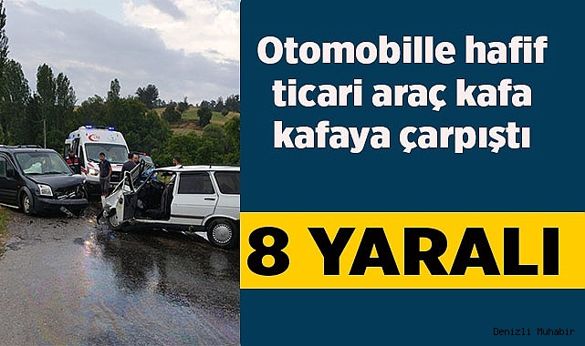 Otomobille hafif ticari araç kafa kafaya çarpıştı; 8 yaralı