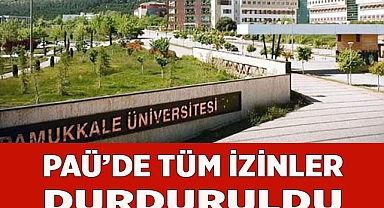 PAÜ’de tüm izinler durduruldu