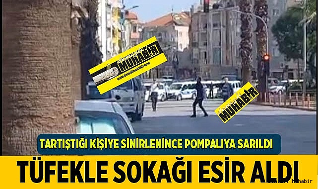 Pompalı tüfekle sokağı esir aldı