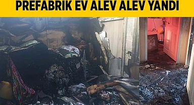 Prefabrik ev alev alev yandı