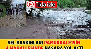 Sel baskınları hasara yol açtı