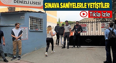Sınava saniyelerle yetiştiler