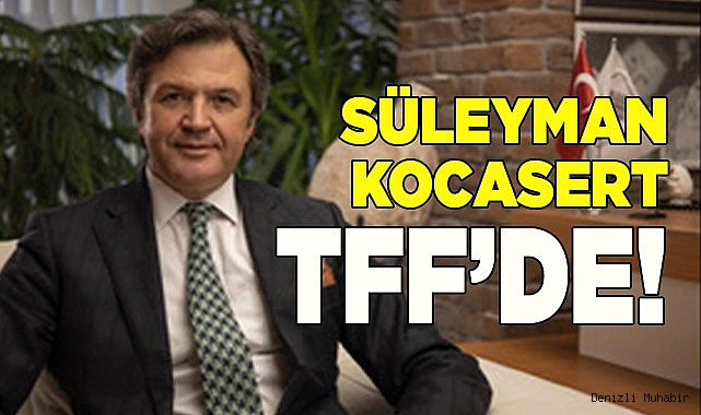 SÜLEYMAN KOCASERT TFF’DE!