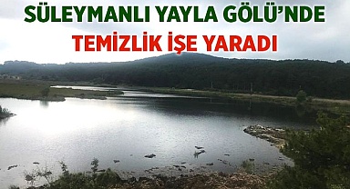 Süleymanlı Yayla Gölü’nde  temizlik işe yaradı