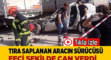 Tıra saplanan aracın sürücüsü feci şekilde can verdi